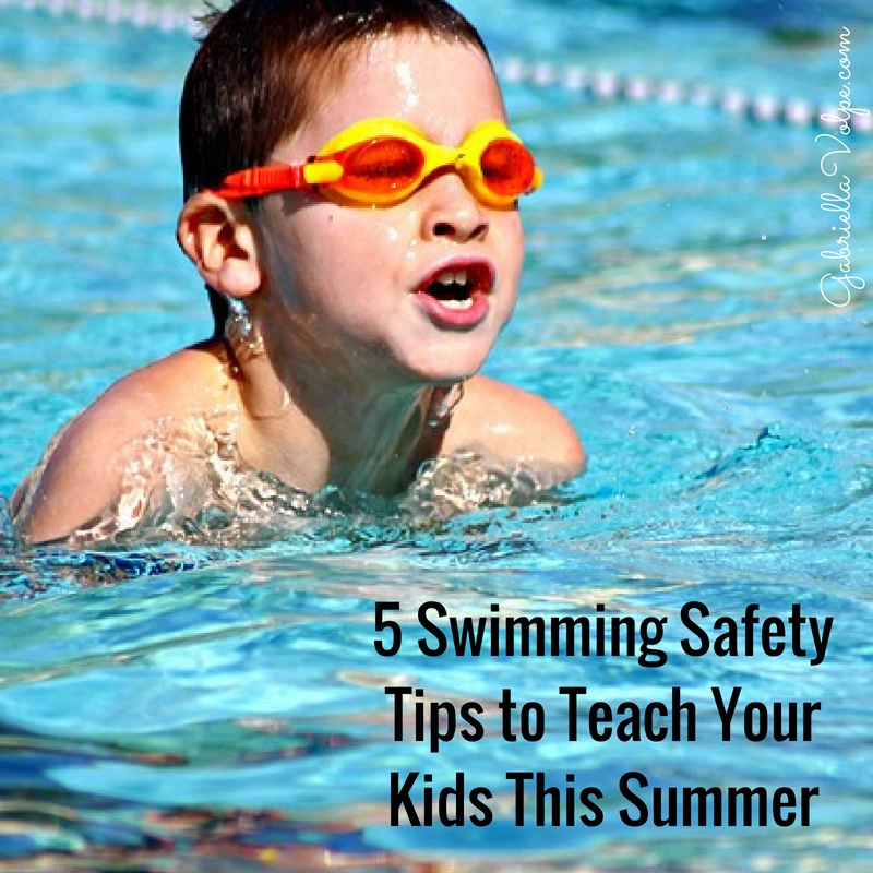 5 Swimming Safety Tips to Teach Your Kids This Summer GABRIELLA VOLPE